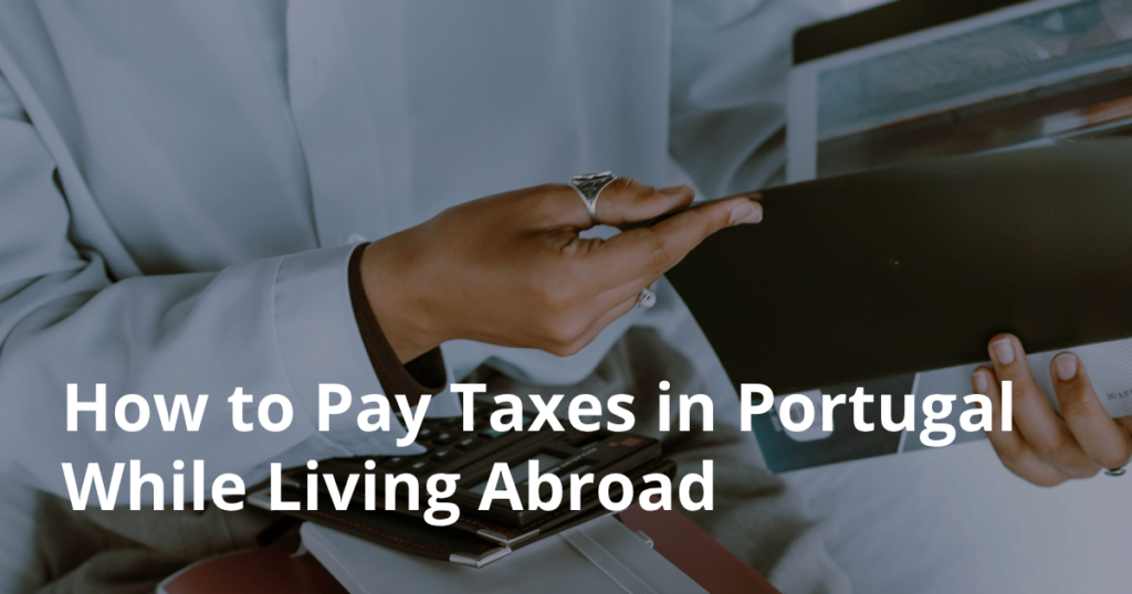 How to Pay Taxes in Portugal While Living Abroad